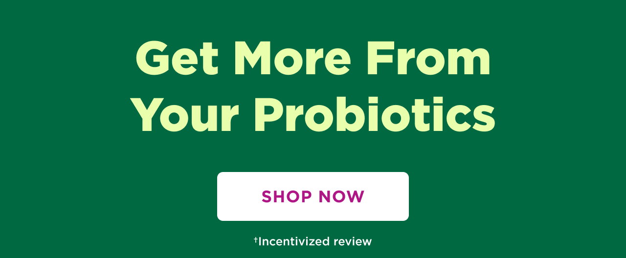 get more from your probiotics shop now. + incentivized review