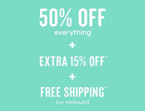 50% off everything + extra 15% + free shipping