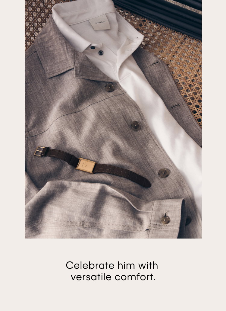 Celebrate him with versatile comfort