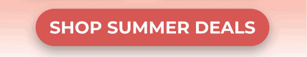 SHOP SUMMER DEALS!