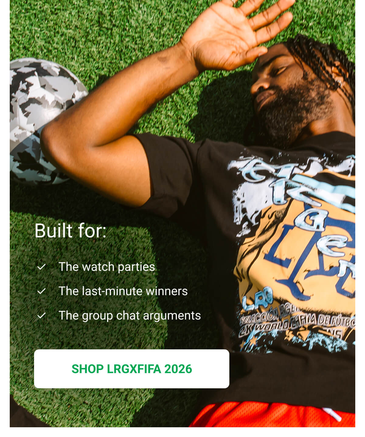Built for: The watch parties | The last-minute winners | The group chat arguments | SHOP LRGXFIFA 2026