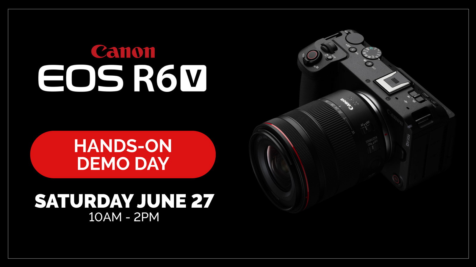 EOS R6V Demo Day - Sat June 27 - 10am-2pm