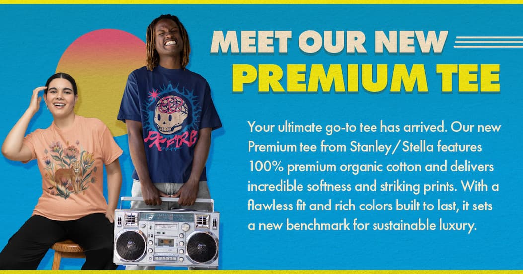 Meet our new Premium Tee Text: Your ultimate go-to tee has arrived. Our new Premium tee from Stanley/Stella features 100% premium organic cotton and delivers incredible softness and striking prints. With a flawless fit and rich colors built to last, it sets a new benchmark for sustainable luxury. 