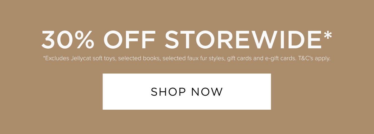 30% Off Storewide. Online and in stores. Shop Now. 