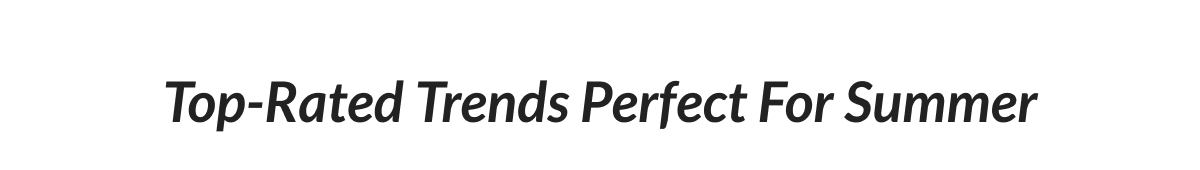 Top Rated Trends Perfect For Summer