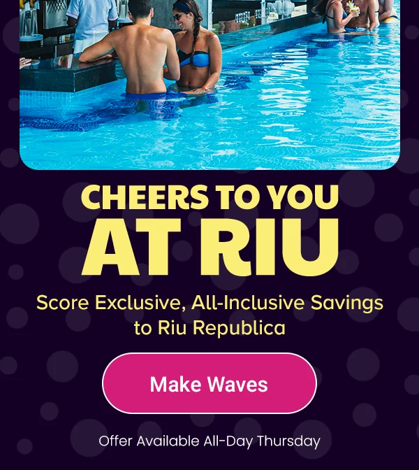 Cheers to You at RIU Score Exclusive, All-Inclusive Savings to Riu Republica Offer Available All-Day Thursday
