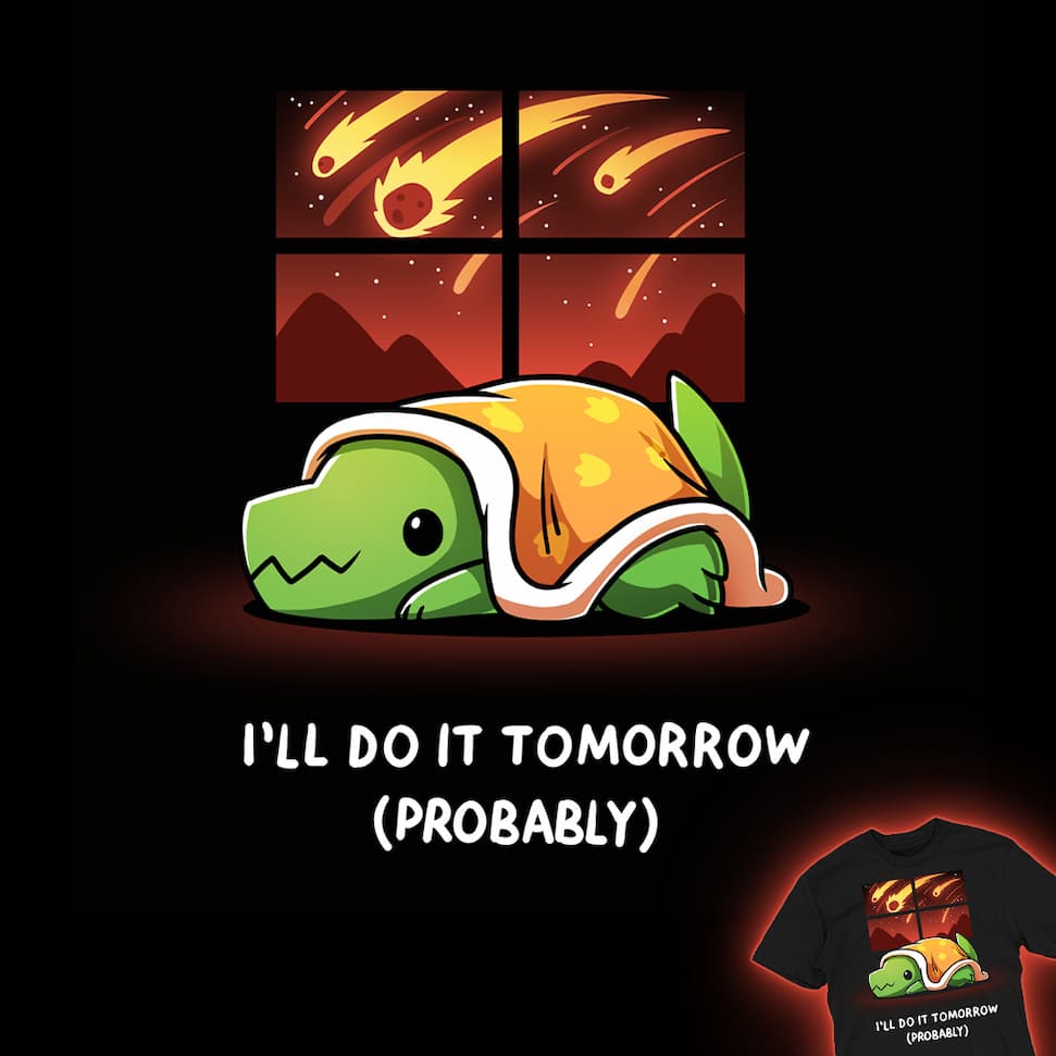 I'll Do It Tomorrow (Probably)