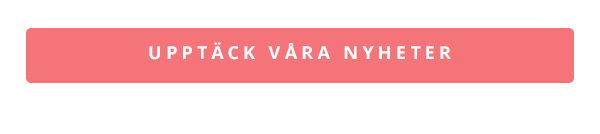 UPPTÄCK VÅRA NYHETER