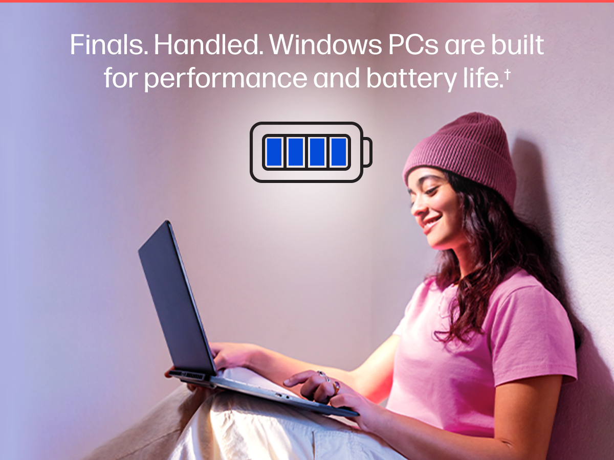 Finals. Handled. Windows PCs are built for performance and battery life.†