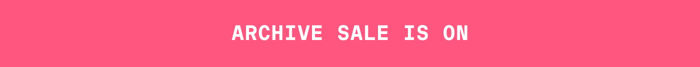 ARCHIVE SALE IS ON