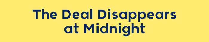 Deal Disappears at Midnight