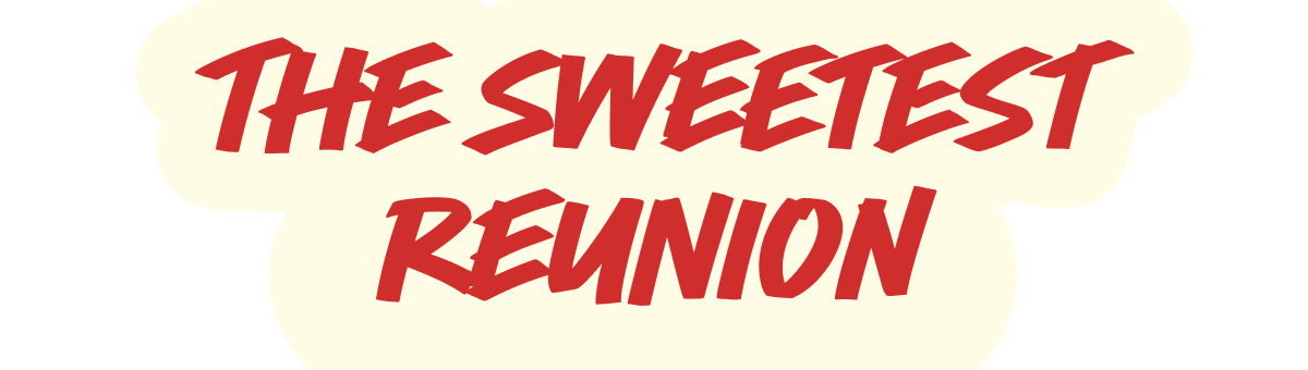 The sweetest reunion