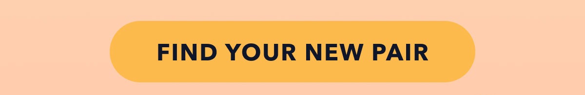 FIND YOUR NEW PAIR