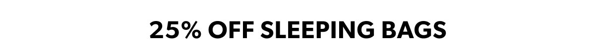 25% Off Sleeping Bags