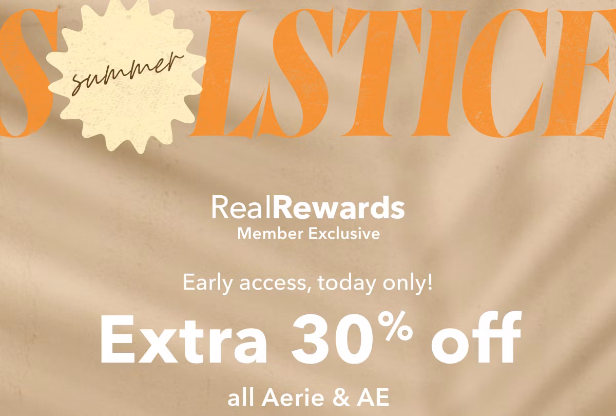 Summer Solstice Real Rewards Member Exclusive | Early Access, today only! Extra 30% off all Aerie & AE