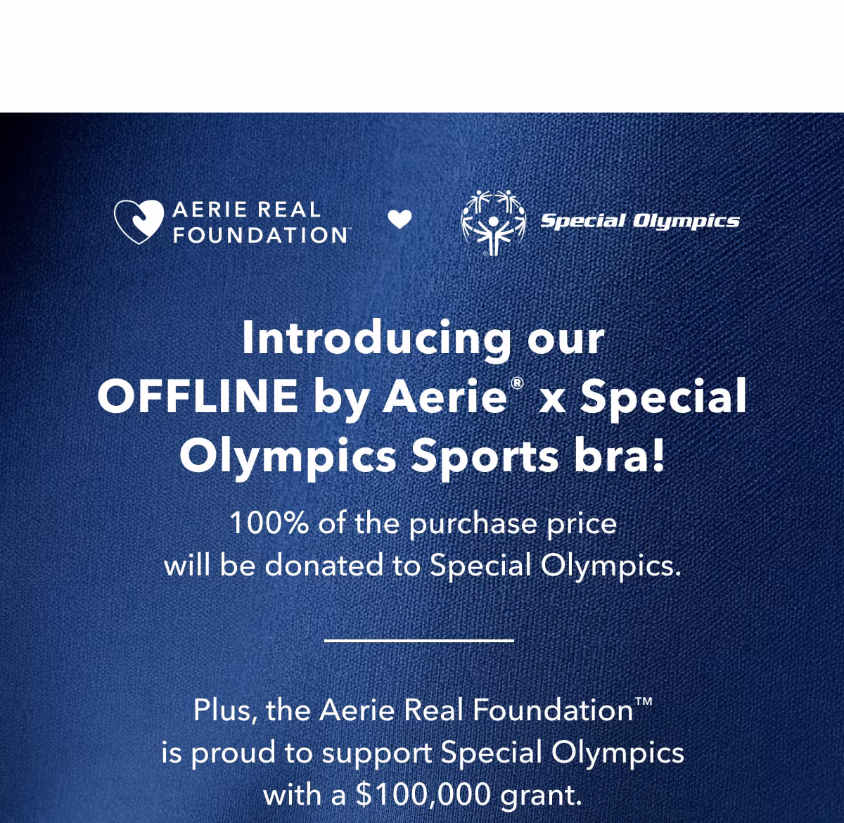 Aerie Real Foundation x Special Olympics | Intoducing our OFFLINE by Aerie x Special Olympics Sports bra! 100% of the purchase price will be donated to Special Olympics. Plus the Aerie Real Foundation is proud to support Special Olympics with a $100,000 grant.