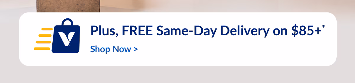 Plus, FREE Same-Day Delivery on $85+ Shop Now