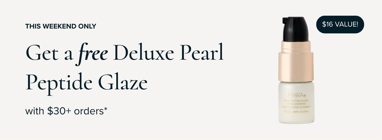 This Weekend Only get a free Deluxe Pearl Peptide Glaze with $30+ orders*