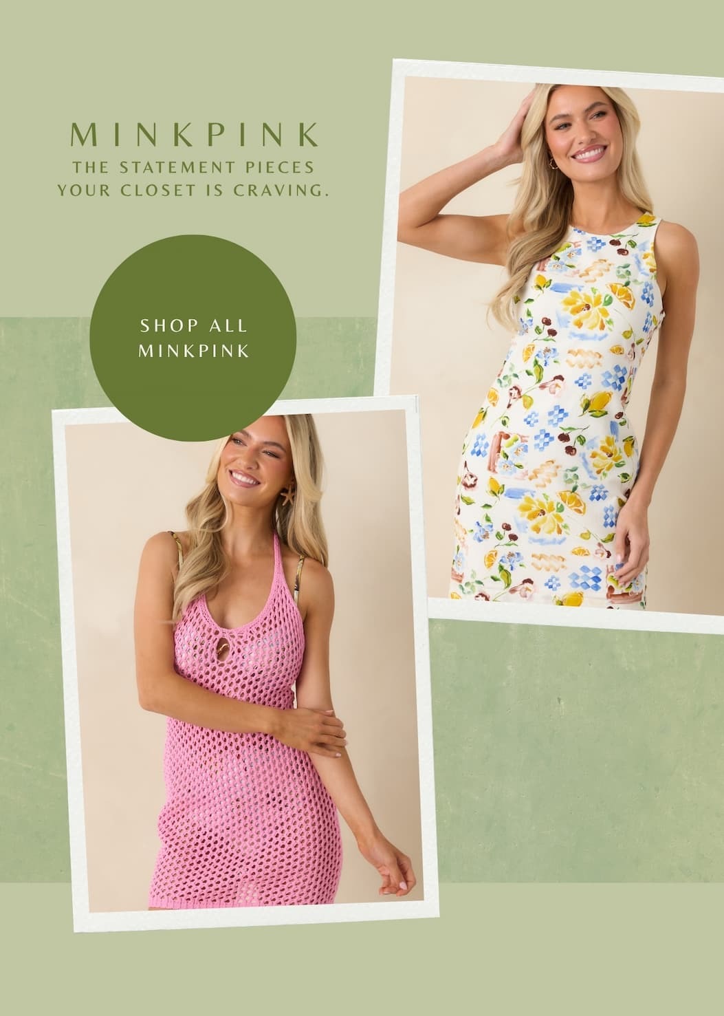 MINKPINK. The statement pieces your closet is craving. Shop All MINKPINK.