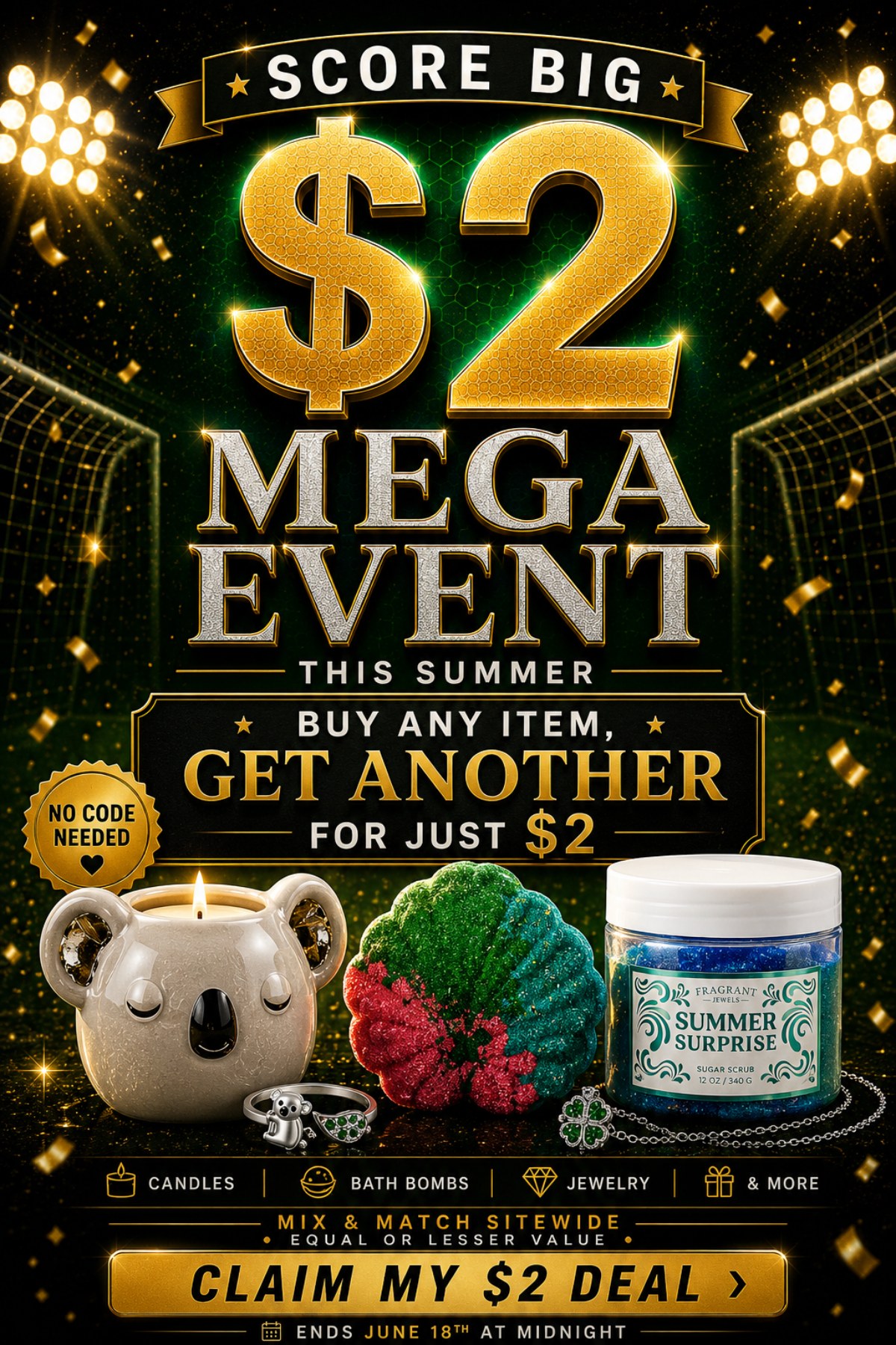Score Big $2 MEGA Event - Buy any item, get another for just $2 - Mix & Match Sitewide - equal or lesser value - Claim My $2 Deal - Ends June 18th at Midnight 