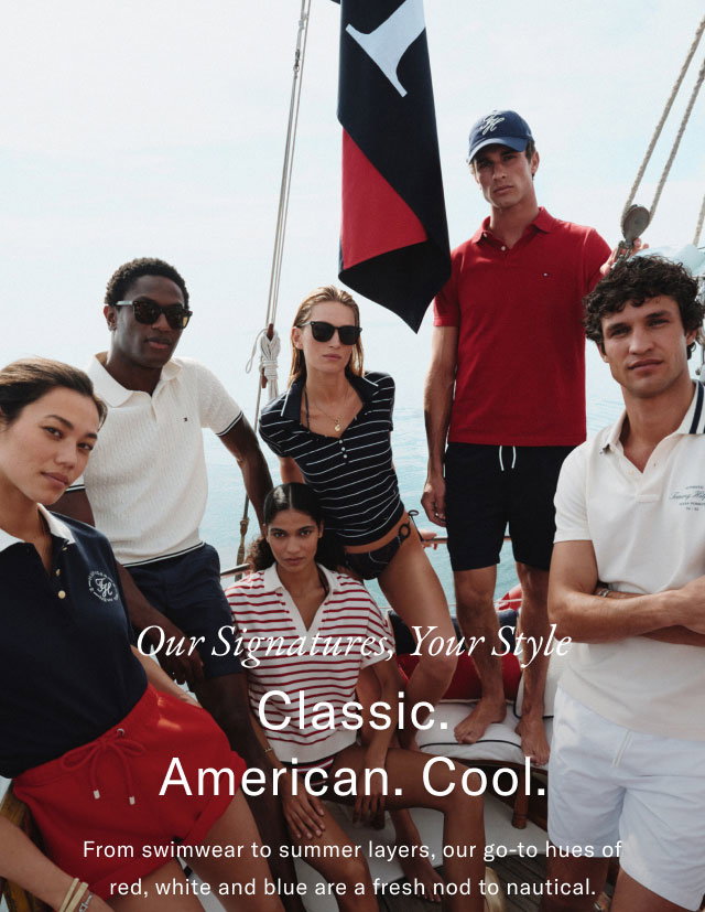 Our signatures, Your style                                            Classic. American. Cool.                                            From swimwear to summer layers, our go-to hues of red, white and blue are a fresh nod to nautical.