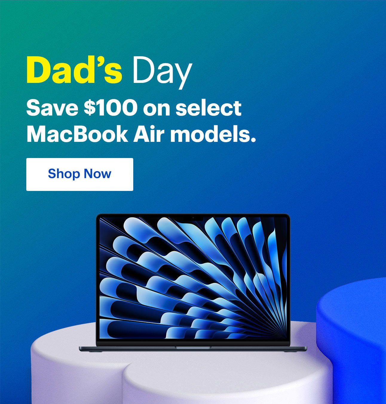 Dad's day. Save $100 on select MacBook Air models. Shop now.