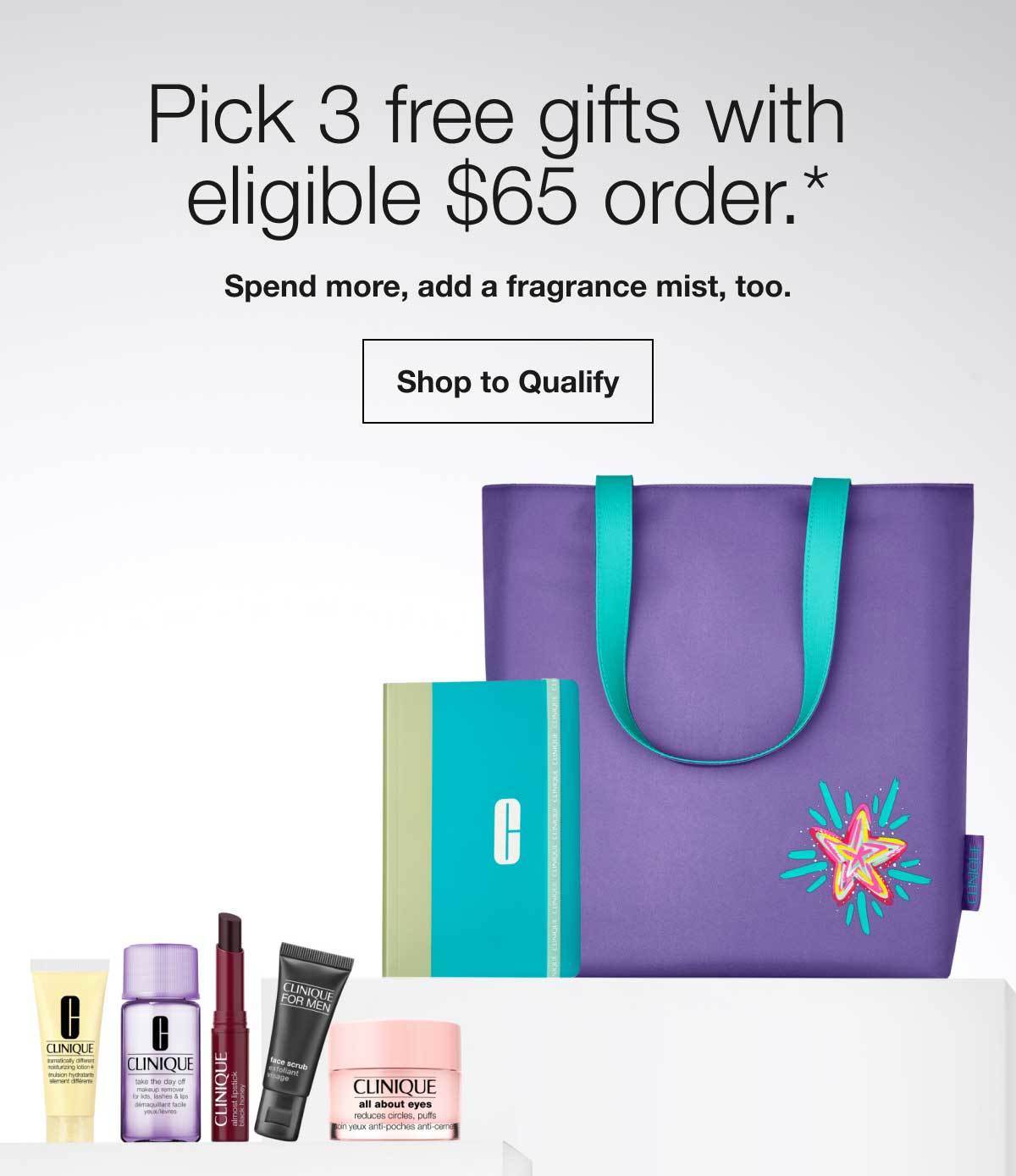 Pick 3 free gifts with eligible $65 order.* | Spend more, add a fragrance mist, too. | Shop to Qualify