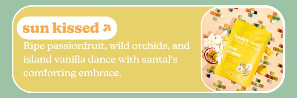 sun kissed: Ripe passionfruit, wild orchids, and island vanilla dance with santal's comforting embrace.