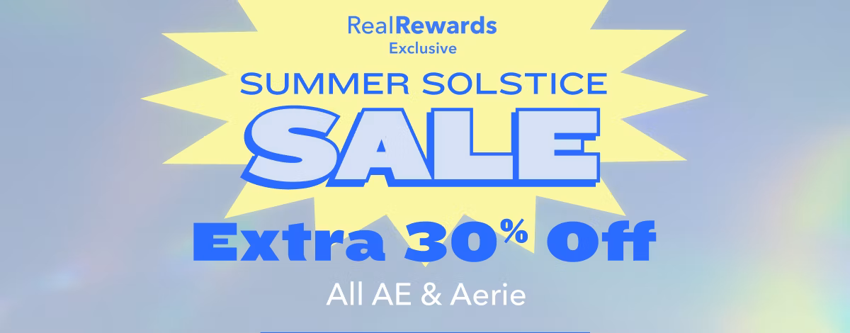 Real Rewards Member Exclusive | Summer Solstice Sale | Extra 30% Off All AE & Aerie