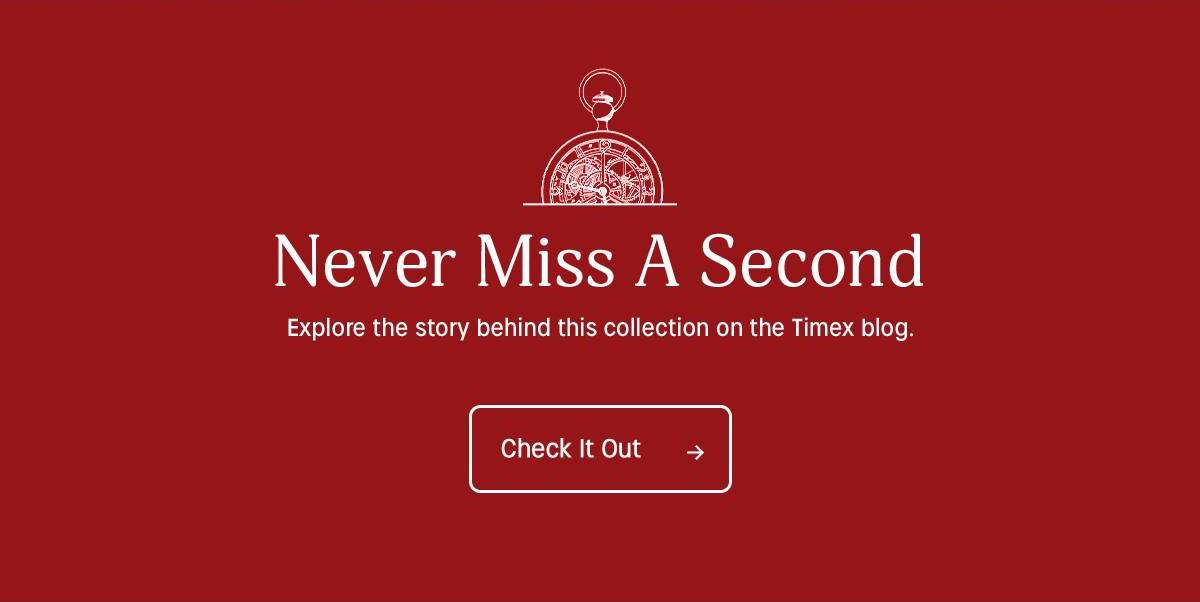 Never miss a second. Explore the story behind this collaboration on the Timex blog. Check it out. - Timex