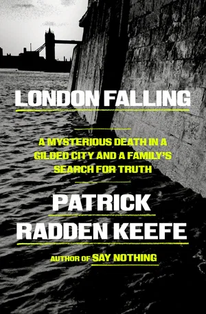 Book | London Falling: A Mysterious Death in a Gilded City and a Family's Search for Truth By Patrick Radden Keefe.