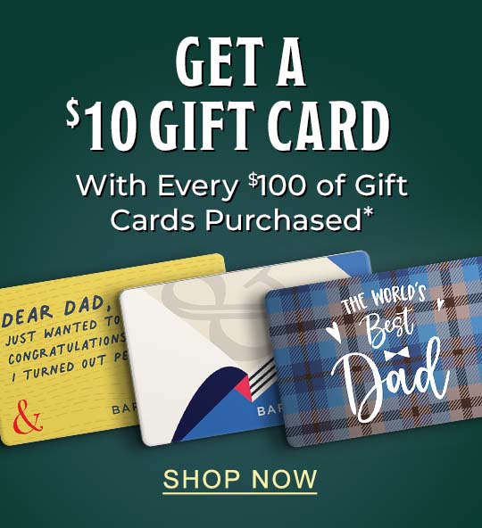 Get a $10 Gift Card with every $100 of Gift Cards Purchased* | SHOP NOW