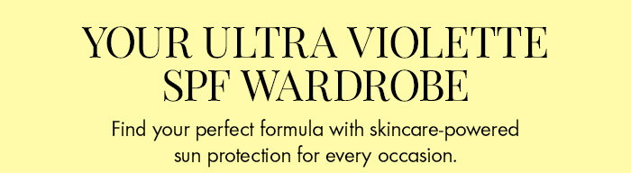 Your Ultra Violette SPF Wardrobe