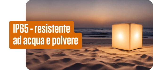 IP65 - Resistente ad Acqua e Polvere