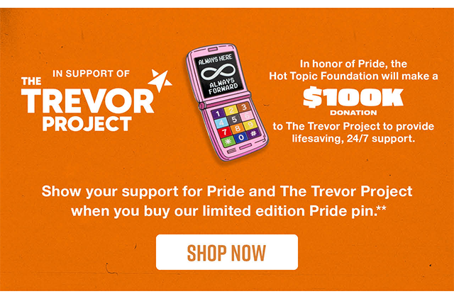 In Support of The Trevor Project. Show Your Support for Pride and The Trevor Project When You Buy Our Limited Edition Pride Pin. Shop Now