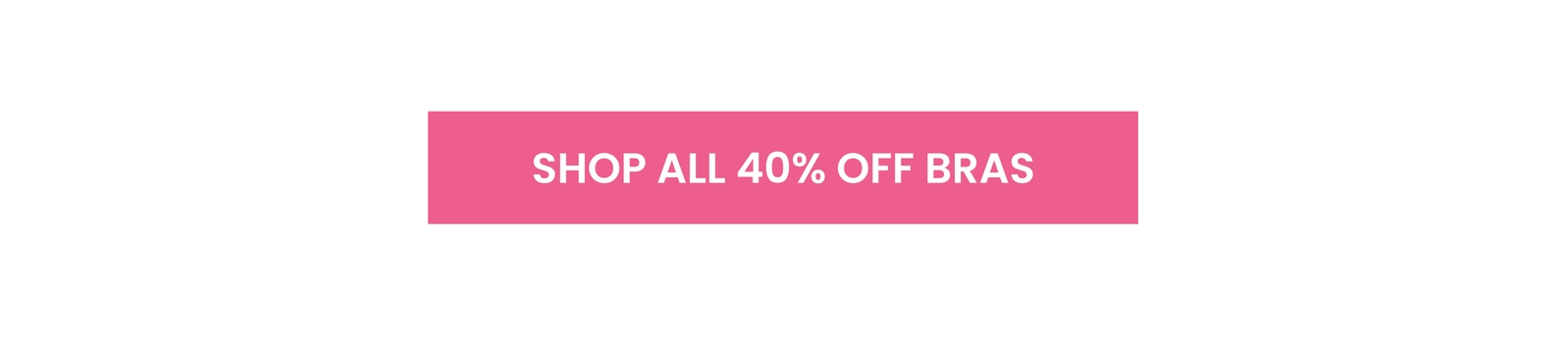 [Shop All 40% Off Bras]