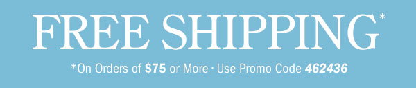 Free Shipping on Orders Of $75 or More | Use Promo Code 462436