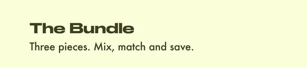 The bundle - three pieces. mix, match and save.