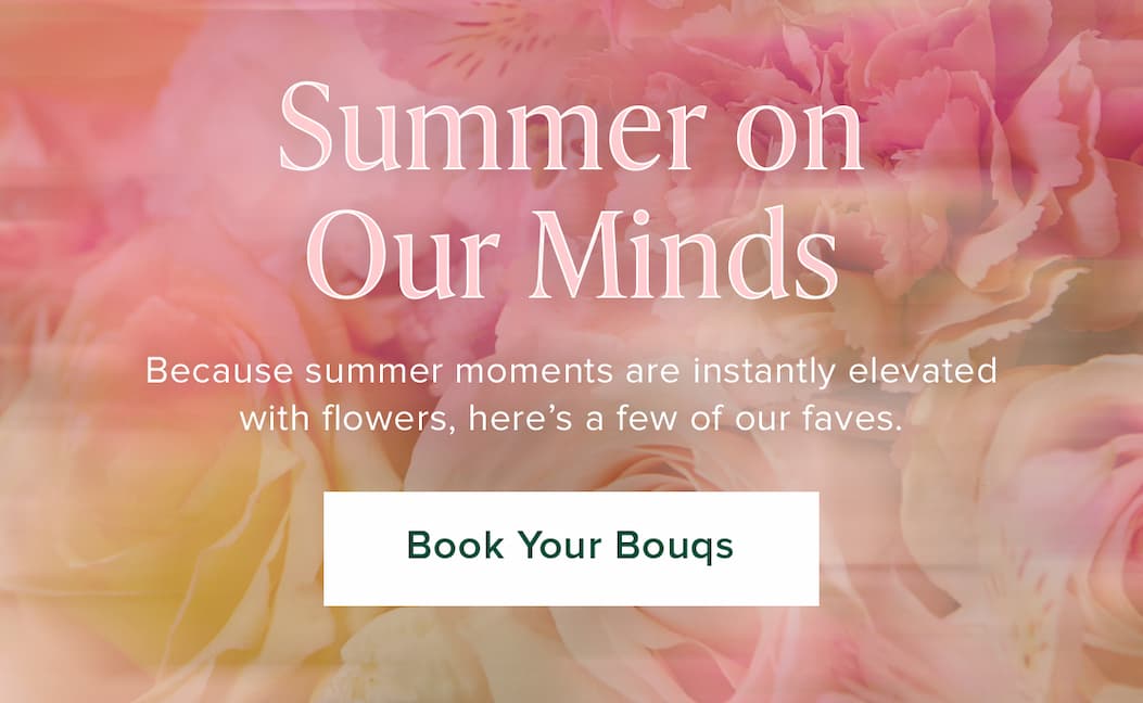 Summer on Our Minds. Because summer moments are instantly elevated with flowers, here's a few of our faves. Book Your Books