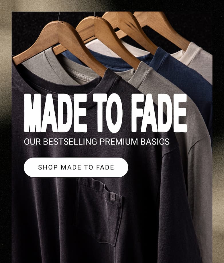 Made To Fade Tees - Our bestselling premium basic.