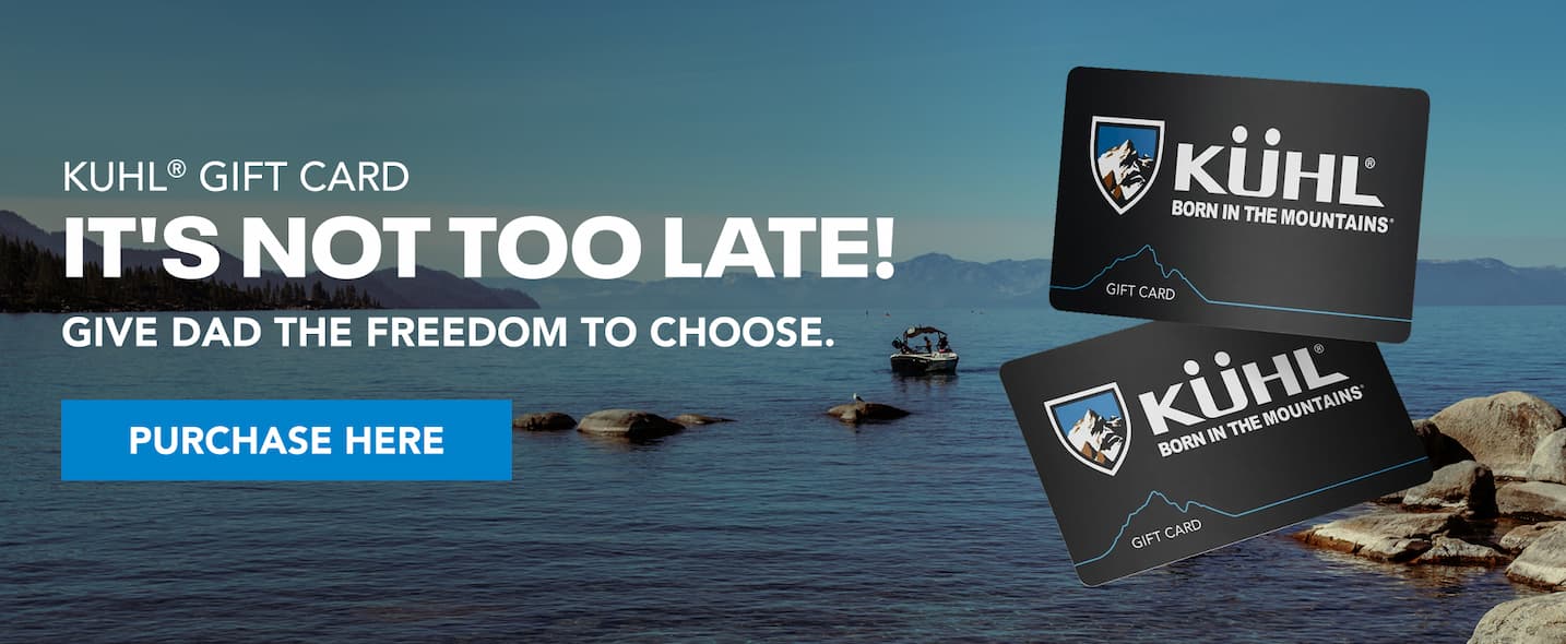 KUHL Gift Card It's Not Too Late! Give Dad the freedom to choose.