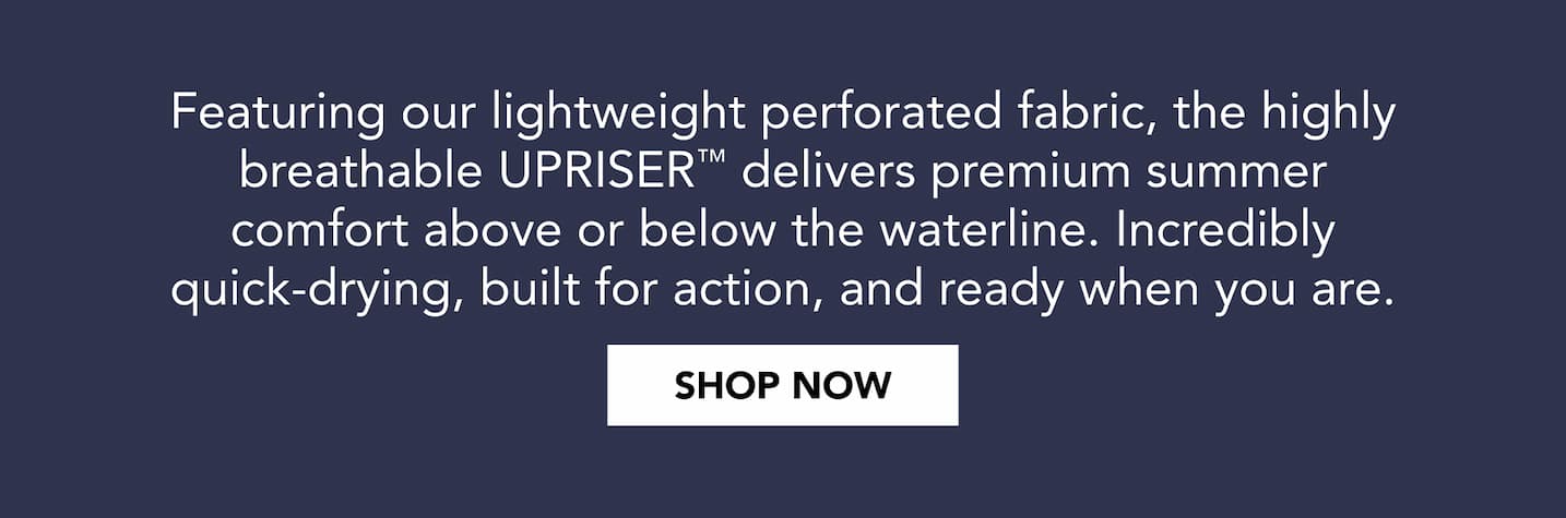 Featuring our lightweight perforated fabric, the highly breathable upriser delivers premium summer comfort above or below the waterline.