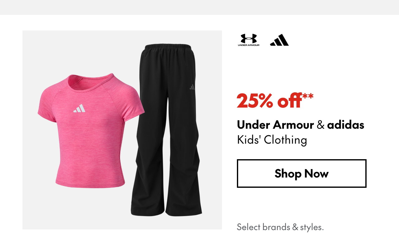 Under Armour & adidas Kids' Clothing
25% off
Our ticket price. Select styles.