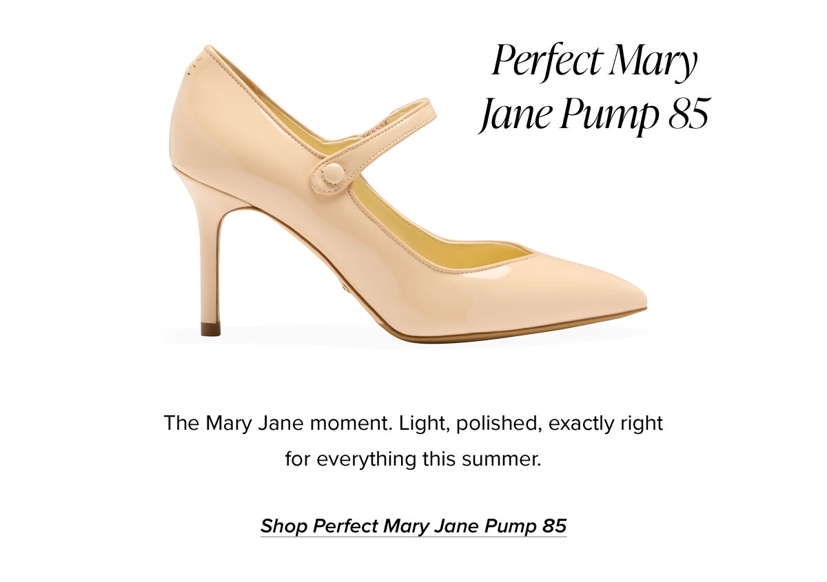 Perfect Mary Jane Pump 85: The Mary Jane moment. Light, polished, exactly right for everything this summer.