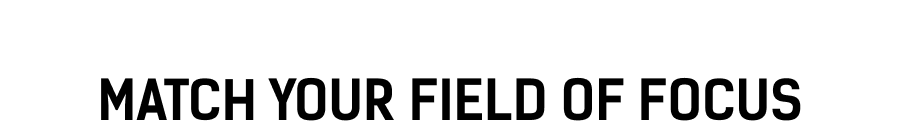 Match Your Field of Focus