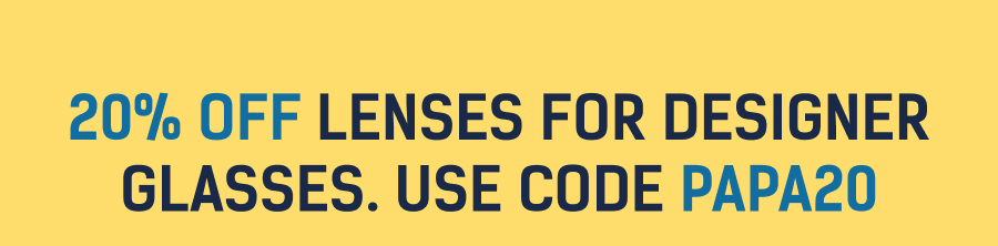 20% off Lenses on Designer Frames with PAPA20
