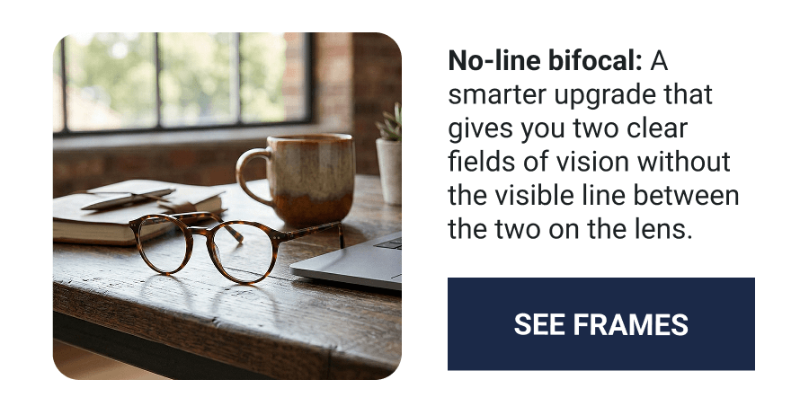 No-line bifocal. SEE FRAMES