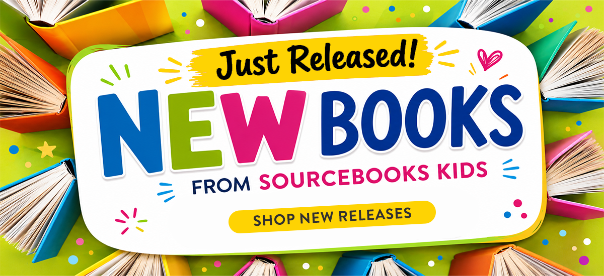 Just Released! NEW Books from Sourcebooks kids
