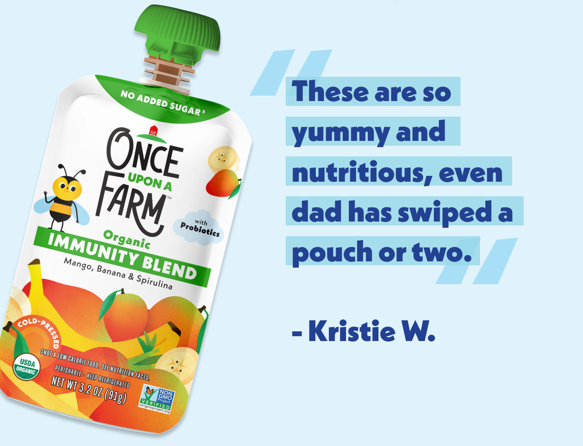 "These are so yummy and nutritious, even dad has swiped a pouch or two"