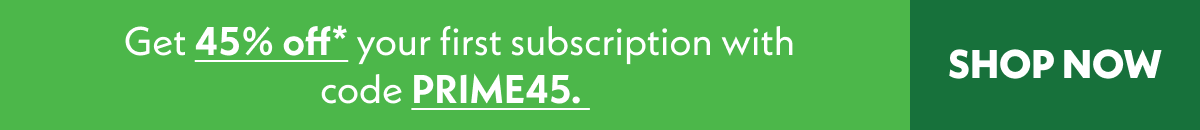Get 45% off your first subscription with PRIME45. 
